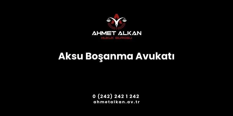 Aksu Boşanma Avukatı