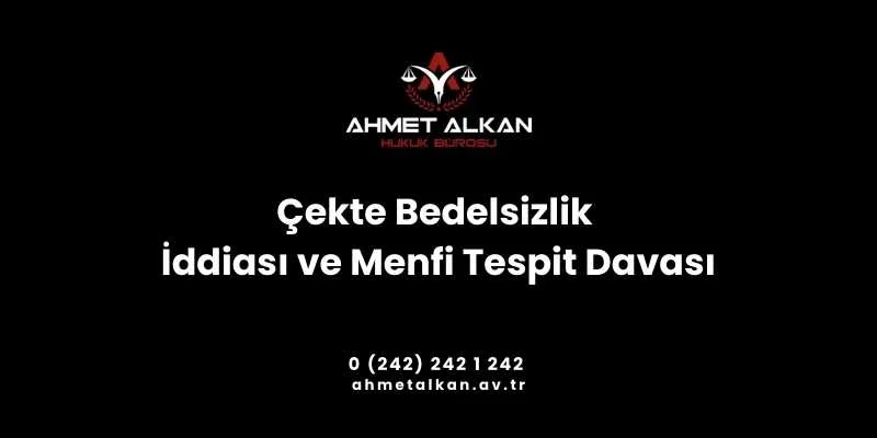 Çekte bedelsizlik iddiası ve menfi tespit davası açılırken ödeme aracı olarak kullanılan çekin karşılığında yerine getirilmesi gereken edim yapılmamış olu