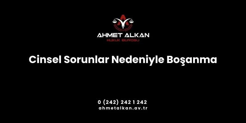 Cinsel sorunlar nedeniyle boşanma eşlerin aralarındaki cinsel ilişki kaynaklı problemler nedeniyle evlilik birliğinin erdirme boşanma kararı almasıdır