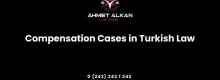 Compensation Cases in Turkish Law