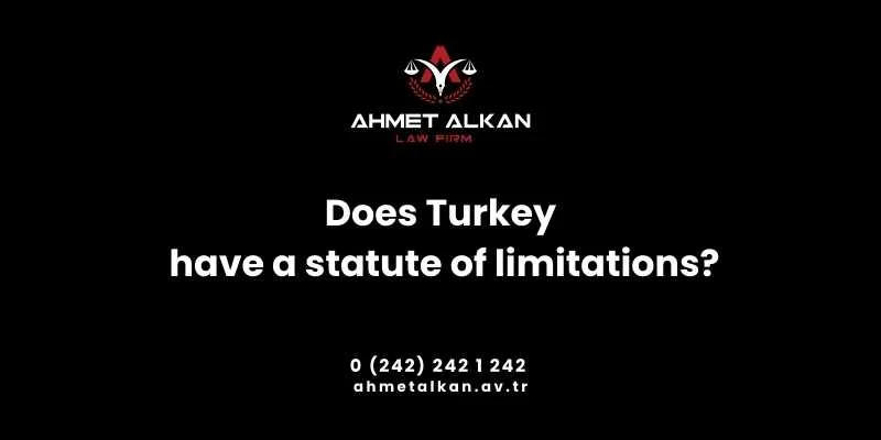 Does Turkey have a statute of limitations