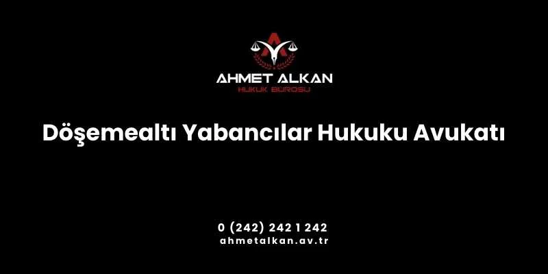 Döşemealtı Yabancılar Hukuku Avukatı