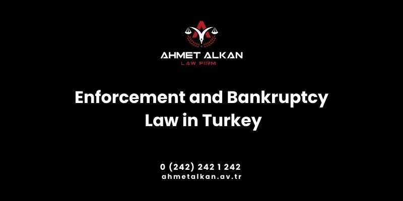Enforcement and Bankruptcy Law in Turkey