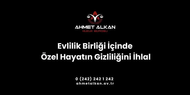 vlilik Birliği İçinde Özel Hayatın Gizliliğini İhlal