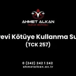 Görevi kötüye kullanma suçu şartları ve cezası Türk Ceza Kanununda Kamu İdaresinin Güvenilirliğine ve İşleyişine Karşı Suçlar bölümünde düzenlenmiştir