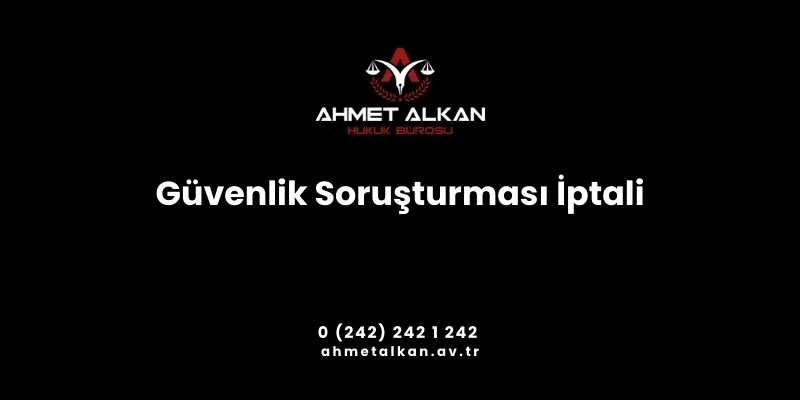 Güvenlik Soruşturması İptal Davası ve İtiraz Prosedürü