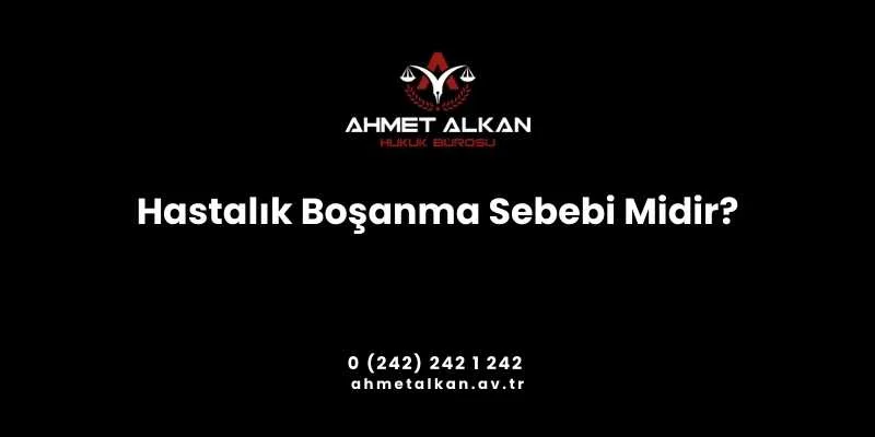 Hastalık Boşanma Sebebi Midir