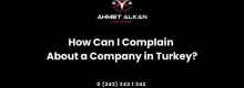 How Can I Complain About a Company in Turkey