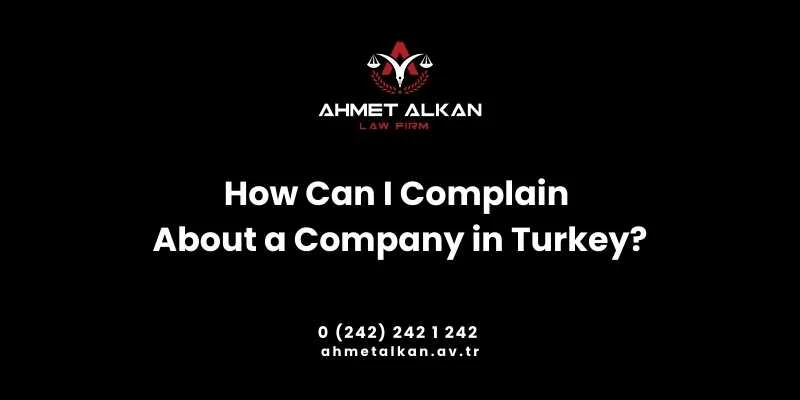 How Can I Complain About a Company in Turkey