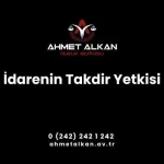 İdarenin takdir yetkisi hukuki sınırlar içerisinde kalmak kaydıyla idari faaliyetlerin icrasında idareye tanınan hareket serbestisini ifade etmektedir