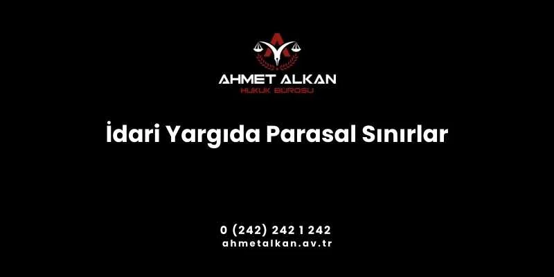 İdari yargıda parasal sınırlar tek hakimle görülecek davalardan istinaf ve temyiz kanun yollarına kadar birçok idari yargı rejimi uygulamasında ana belirleyici rolündedir