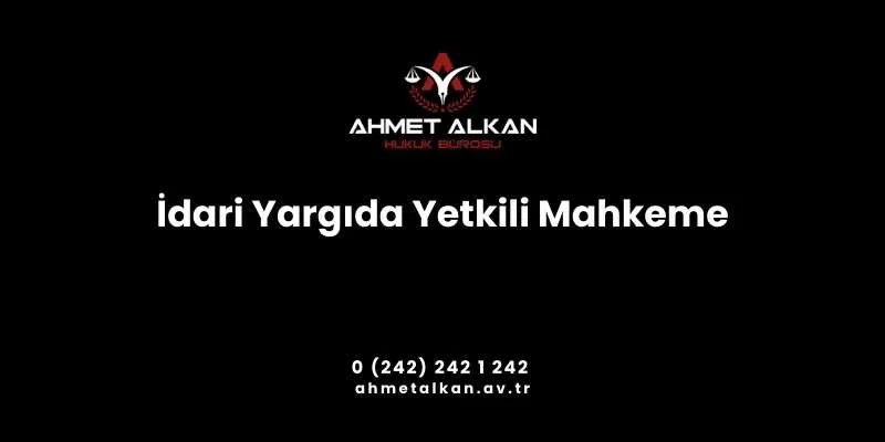 İdari yargıda yetki kamu düzeni ile ilgilidir taraflar anlaşma yoluyla yetkili mahkemeyi belirleyemezler