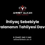 tarafların talebi ve menfaatlerinin korunması için Kanun taşınmaz sahiplerine kiralananın ihtiyaç sebebiyle tahliyesi davası açma imkanı sunmuştur