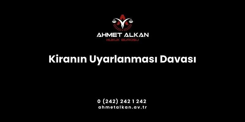 Kiranın uyarlanması davası kiracı ve kiraya veren arasında oluşan hukuki bir durumdur