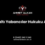 Konyaaltı Yabancılar Hukuku Avukatı