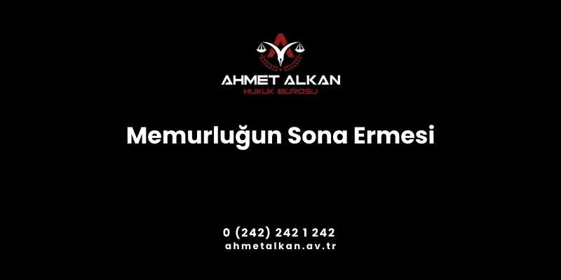 Memurluğun sonra ermesi ifade olarak ilişiği kesilme ve çekilmiş sayılır olarak geçmektedir