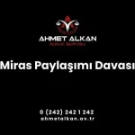 Miras paylaşımı davası Miras Hukuku’na göre hareket edilerek sonuçlanan dava türleri arasındadır