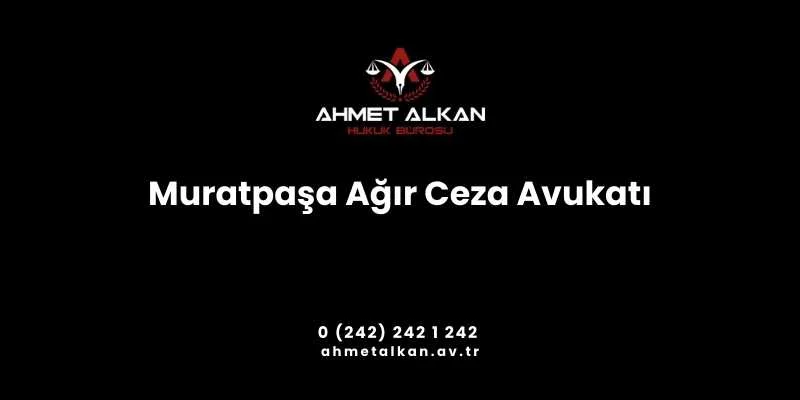 Muratpaşa Ağır Ceza Avukatı