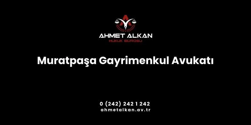 Muratpaşa Gayrimenkul Avukatı