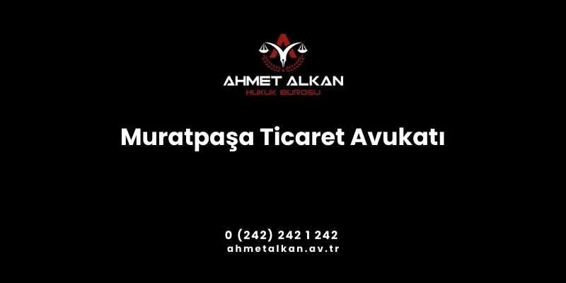 Muratpaşa Ticaret Avukatı