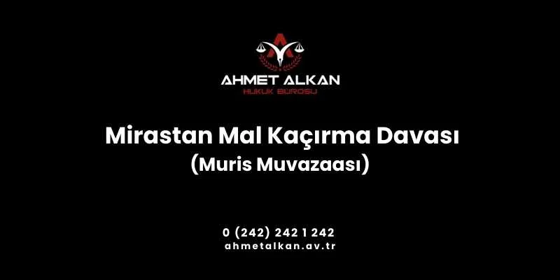 Muris muvazaası, mirastan mal kaçırma uygulamada sıkça rastlanan ve muhatap olunan kişilerce hukuk süreci merak edilen konulardandır