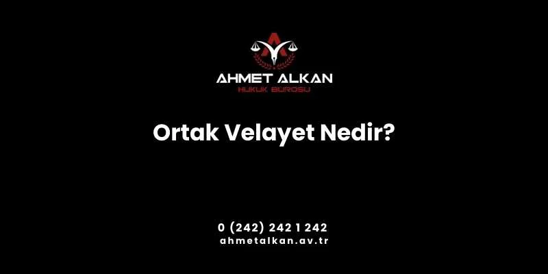 Ortak velayet Türk Medeni Kanununda düzenlenmiştir