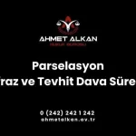 Parselasyon İfraz ve Tevhit İşlemlerine Karşı Hangi Sürelerde Dava Açılabilir
