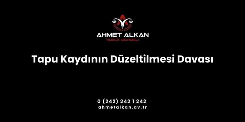 Tapu siciline ilişkin yanlışlıkların olması durumunda bu dava açılarak gerekli düzeltmeler yapılır