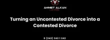 Turning an Uncontested Divorce into a Contested Divorce