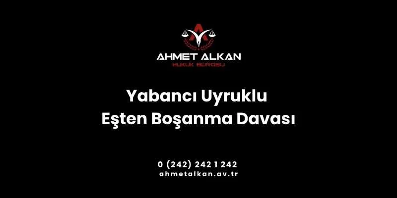 Yabancı uyruklu eşten boşanma davası davanın tabi olduğu hukuk kuralları açısından normal bir boşanma davasından farksızdır