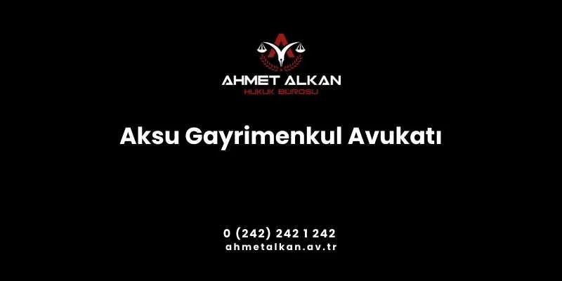 Aksu Gayrimenkul Avukatı