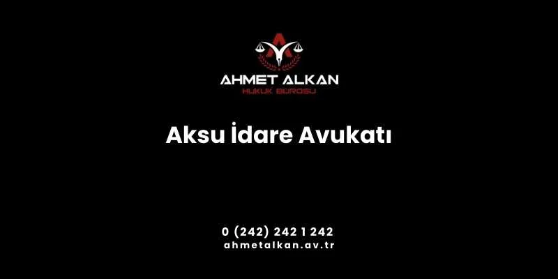 Aksu İdare Avukatı