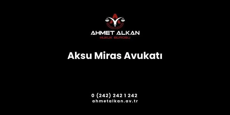 Aksu Miras Avukatı