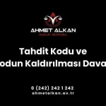 Tahdit kodu ve kodun kaldırılması dava süreci söz konusu ise tahdit koduna yönelik değil tahdit kodu sebebi ile yapılmış olan işlemin iptali istenir