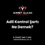 Adli Kontrol Şartı Ne Demek