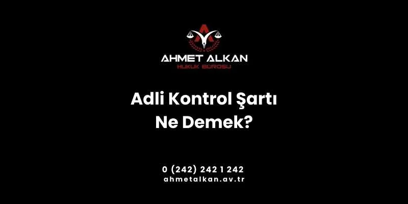 Adli Kontrol Şartı Ne Demek