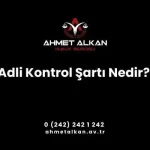 Adli Kontrol Şartı Nedir