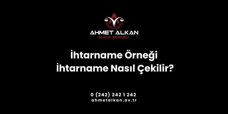 İhtarname yazılması hazırlanması düzenlenmesi ve çekilmesi oldukça önemlidir