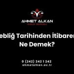 Tebliğ Tarihinden İtibaren Ne Demek