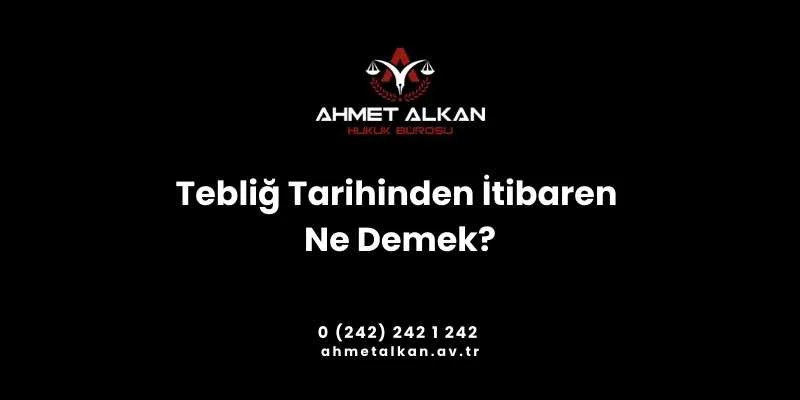 Tebliğ Tarihinden İtibaren Ne Demek