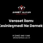 veraset ilami kesinlesmedi ne demek
