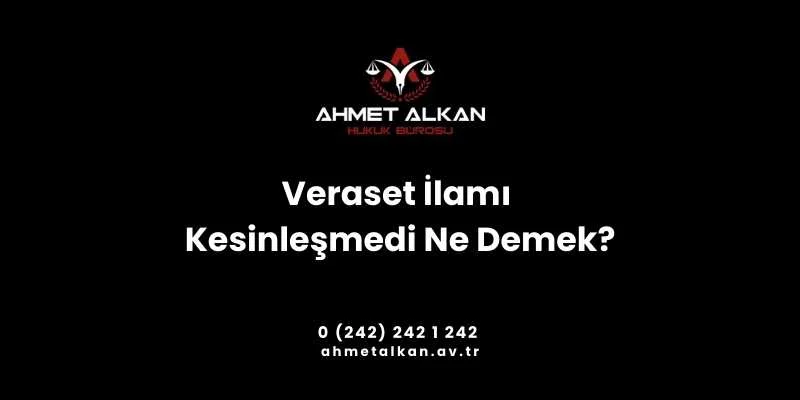 veraset ilami kesinlesmedi ne demek