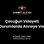 Çocuğun Velayeti Hangi Durumlarda Anneye Verilmez
