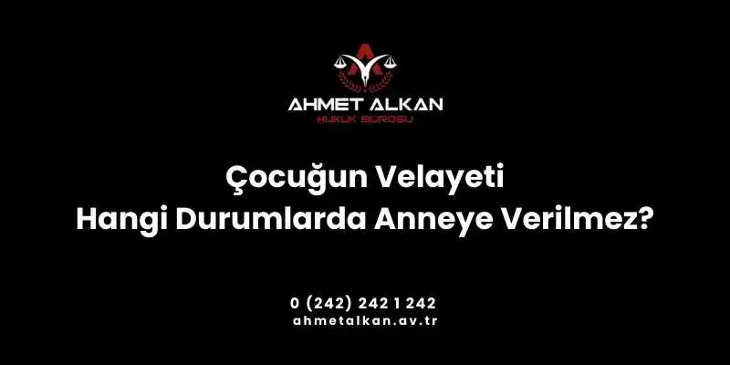 Çocuğun Velayeti Hangi Durumlarda Anneye Verilmez