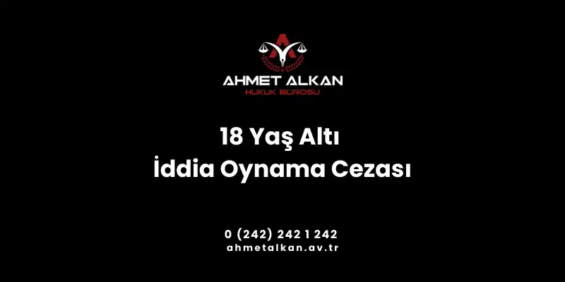 18 yaş altı iddaa oynamanın cezası