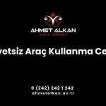 Ehliyetsiz araç kullanma cezası