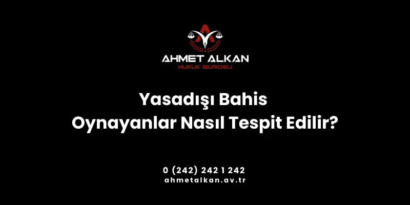 Yasadışı Bahis Oynayanları Nasıl Tespit Edilir?