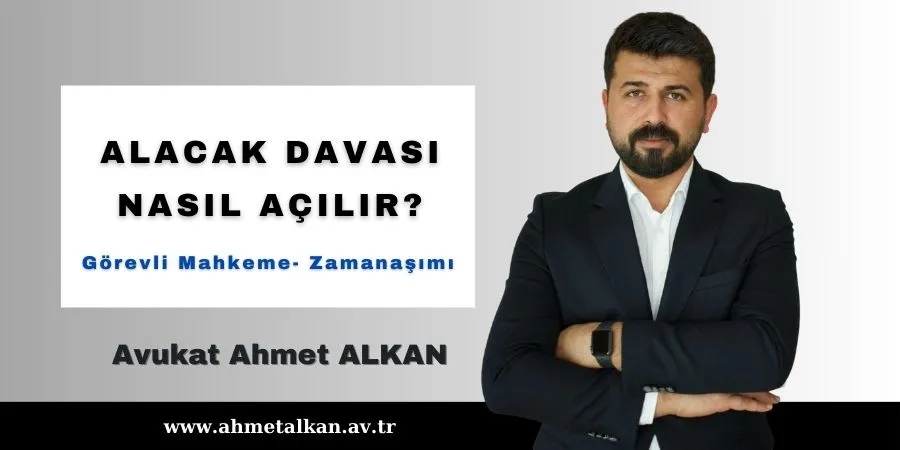 Alacak davası nasıl açılır zamanaşımı ve mahkeme tüm detaylar