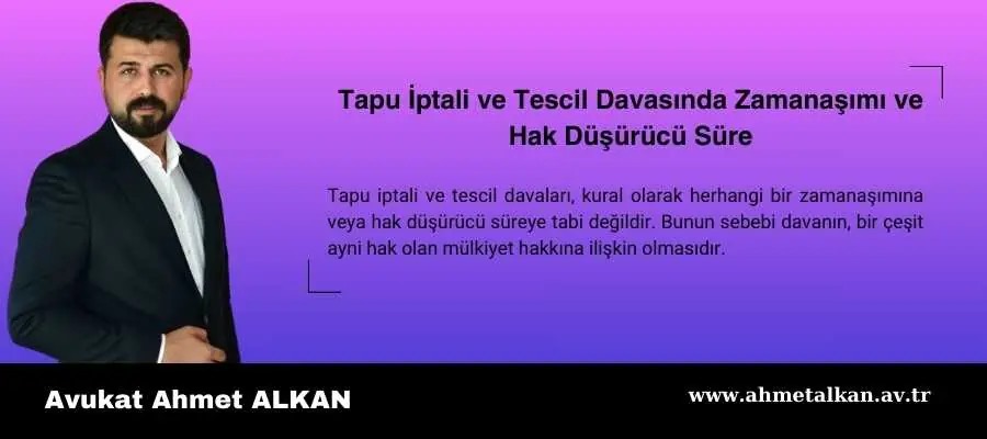Tapu iptali ve tescil davasında hak düşürücü süre ve zamanaşımı
