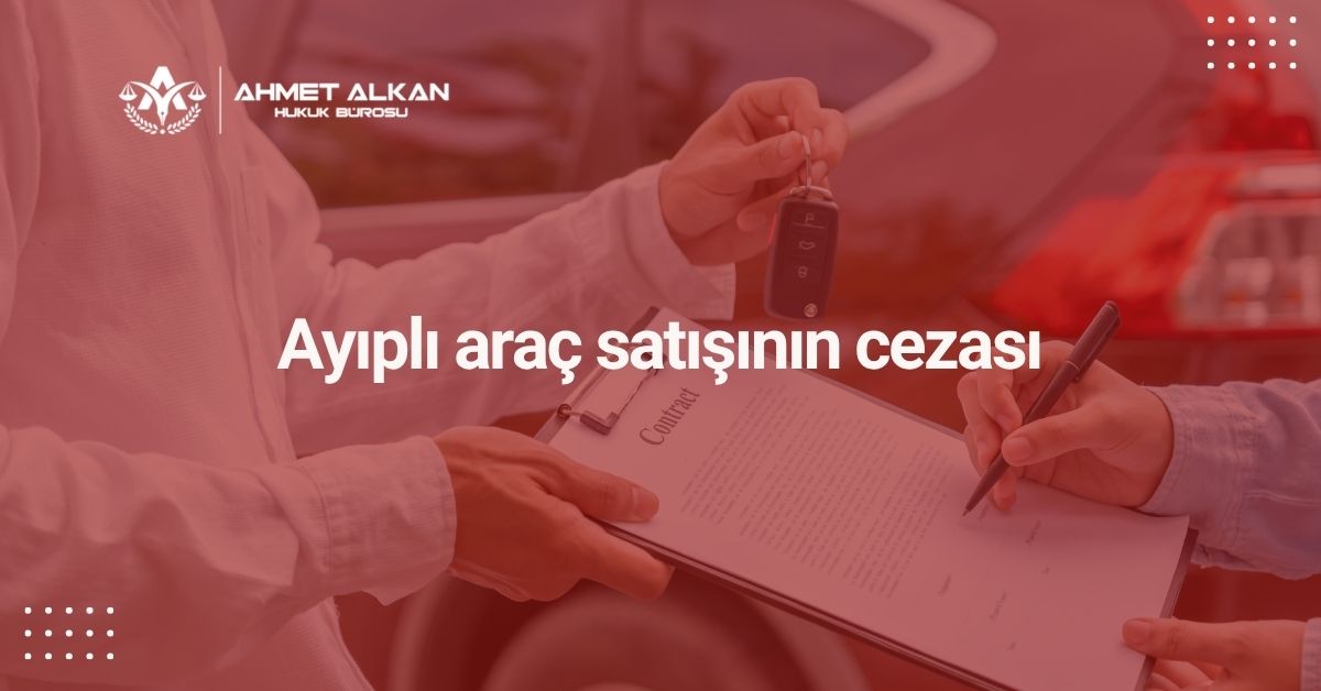 Ayıplı araç satışının cezası